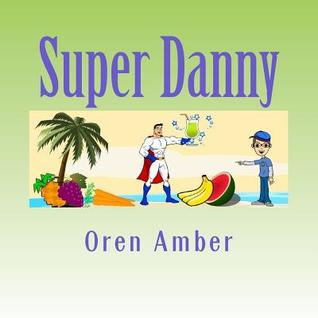 c451e] ~D.o.w.n.l.o.a.d^ Super Danny: Four Colorful and Educational Adventures in One Exciting Volume. - Oren Amber @PDF!