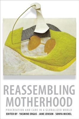 45a76] ~D.o.w.n.l.o.a.d^ Reassembling Motherhood: Procreation and Care in a Globalized World - Yasmine Ergas #ePub%