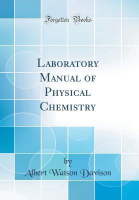 [249b0] *F.u.l.l.! %D.o.w.n.l.o.a.d~ Laboratory Manual of Physical Chemistry (Classic Reprint) - Albert Watson Davison @P.D.F~