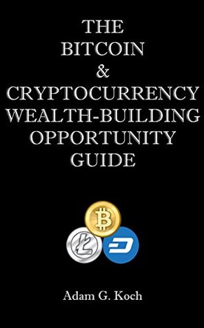 [b2672] ~R.e.a.d# The Bitcoin & Cryptocurrency Wealth-Building Opportunity Guide - Adam Koch !e.P.u.b%