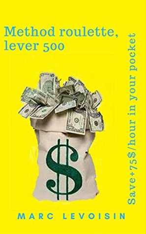 [57b62] *F.u.l.l.@ ~D.o.w.n.l.o.a.d^ Method roulette, lever 500: Put   $ 75 / hour in your pocket - Marc Levoisin ^e.P.u.b^
