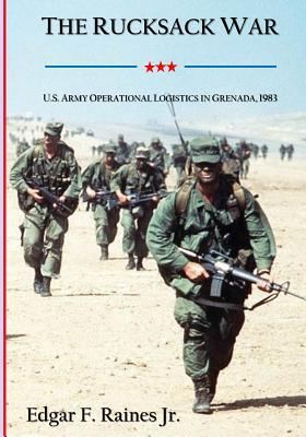[f8b63] %R.e.a.d^ The Rucksack War: U.S. Army Operational Logistics in Grenada, 1983 - Edgar F Raines Jr !PDF#