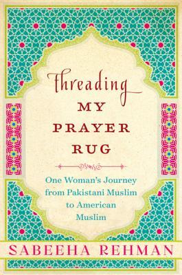 [b448d] ^Read~ ~Online@ Threading My Prayer Rug: One Woman's Journey from Pakistani Muslim to American Muslim - Sabeeha Rehman #PDF@