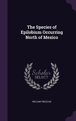 [23b6f] @Download@ The Species of Epilobium Occurring North of Mexico - William Trelease ~PDF%