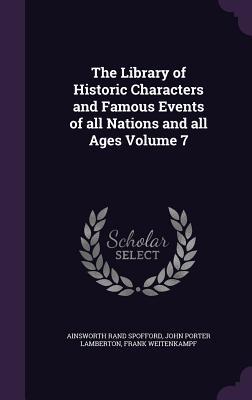 [eabaa] ~Read% The Library of Historic Characters and Famous Events of All Nations and All Ages Volume 7 - Ainsworth Rand Spofford %e.P.u.b%
