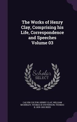 [ac557] ~Read@ ~Online# The Works of Henry Clay, Comprising His Life, Correspondence and Speeches Volume 03 - Calvin Colton #ePub#