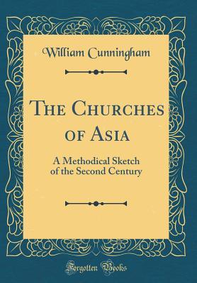 [aa36f] !Download^ The Churches of Asia: A Methodical Sketch of the Second Century (Classic Reprint) - William Cunningham #ePub~
