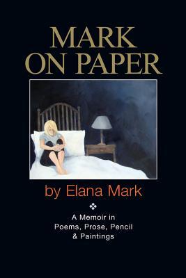[67b39] %R.e.a.d% Mark on Paper: A Memoir in Poems, Prose, Pencil & Paintings - Elana Mark !ePub@
