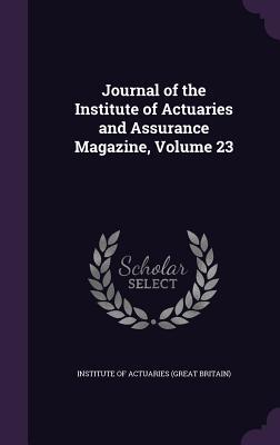 [1fe97] %F.u.l.l.# ^D.o.w.n.l.o.a.d@ Journal of the Institute of Actuaries and Assurance Magazine, Volume 23 - Institute Of Actuaries (Great Britain) @ePub*