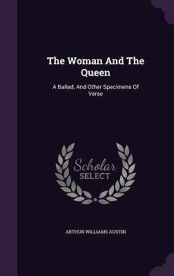 [6a604] #Read* The Woman and the Queen: A Ballad, and Other Specimens of Verse - Arthur Williams Austin *ePub*