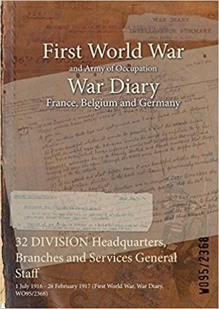 a3a7e] ^D.o.w.n.l.o.a.d~ 32 Division Headquarters, Branches and Services General Staff: 1 July 1916 - 28 February 1917 (First World War, War Diary, Wo95/2368) - British War Office ~ePub#