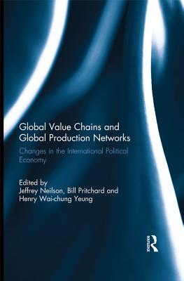 [30610] *Read# Global Value Chains and Global Production Networks: Changes in the International Political Economy - Jeffrey Neilson !ePub~
