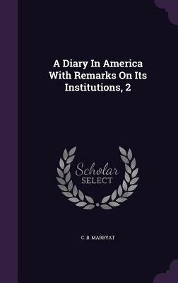 [4f16b] !R.e.a.d# @O.n.l.i.n.e^ A Diary in America with Remarks on Its Institutions, 2 - C B Marryat ~ePub!