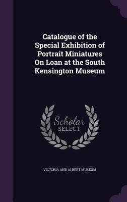[5083f] !R.e.a.d~ #O.n.l.i.n.e# Catalogue of the Special Exhibition of Portrait Miniatures on Loan at the South Kensington Museum - Victoria and Albert Museum !PDF*