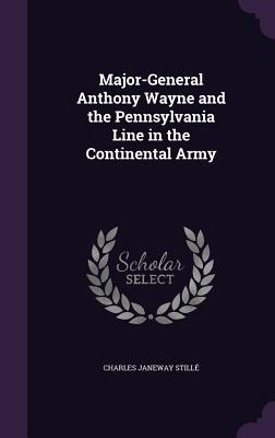 [e41d9] ^Read% %Online^ Major-General Anthony Wayne and the Pennsylvania Line in the Continental Army - Charles Janeway Stillé ^P.D.F*