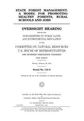 [0a01f] #Full~ @Download@ State Forest Management: A Model for Promoting Healthy Forests, Rural Schools and Jobs: Oversight Hearing Before the Subcommittee on Public Lands and Environmental Regulation of the Committee on Natural Resources, U.S. House of Representatives, One Hund - U.S. Congress *ePub#