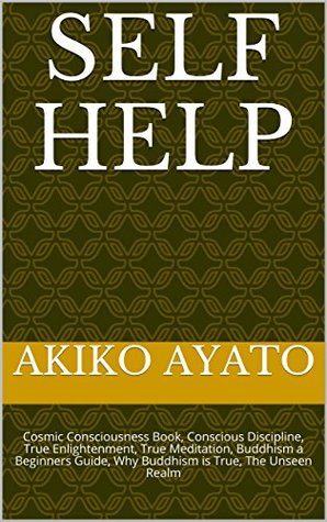 [39302] ^R.e.a.d% self help: Cosmic Consciousness Book, Conscious Discipline, True Enlightenment, True Meditation, Buddhism a Beginners Guide, Why Buddhism is True, The Unseen Realm - Akiko Ayato #ePub@