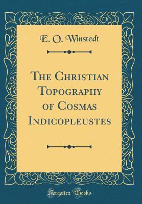 [de137] ^Full! #Download^ The Christian Topography of Cosmas Indicopleustes (Classic Reprint) - E O Winstedt %ePub@