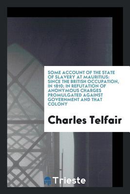 [8156a] #Read@ !Online! Some Account of the State of Slavery at Mauritius: Since the British - Charles Telfair !ePub@