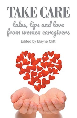 [adbdc] %Download% Take Care: Tales, Tips and Love from Women Caregivers - Elayne Clift @ePub%