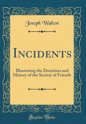 [22b4c] @Read@ Incidents: Illustrating the Doctrines and History of the Society of Friends - Joseph Solomon Walton #PDF^