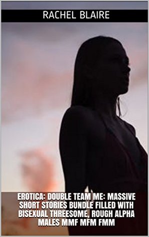 [596b7] %F.u.l.l.# *D.o.w.n.l.o.a.d~ EROTICA: DOUBLE TEAM ME: MASSIVE SHORT STORIES BUNDLE FILLED WITH BISEXUAL THREESOME, ROUGH ALPHA MALES MMF MFM FMM - Rachel Blaire !PDF%