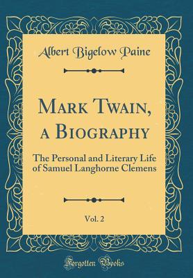 [f59aa] !Read@ Mark Twain, A Biography, Vol. 2: The Personal and Literary Life of Samuel Langhorne Clemens - Albert Bigelow Paine ^P.D.F!