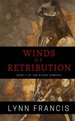 [52b0c] ~Read# ^Online% Wind's of Retribution: Book One of the Blood Samurai - Lynn Francis %PDF!