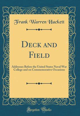 [81fee] @Read% Deck and Field: Addresses Before the United States Naval War College and on Commemorative Occasions (Classic Reprint) - Frank Warren Hackett @P.D.F%