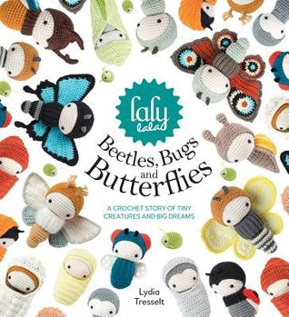 [67c85] ~Read~ @Online^ Lalylala's Beetles Bugs and Butterflies: A Crochet Story of Tiny Creatures and Big Dreams - Lydia Tresselt *ePub!
