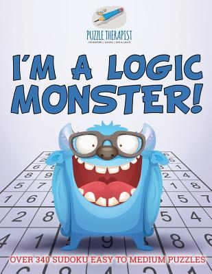 [5c4ce] @Download% I'm a Logic Monster! - Over 340 Sudoku Easy to Medium Puzzles - Puzzle Therapist #P.D.F!