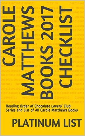 [bd46e] ^Download* Carole Matthews Books 2017 Checklist: Reading Order of Chocolate Lovers’ Club Series and List of All Carole Matthews Books - Platinum List ^PDF%
