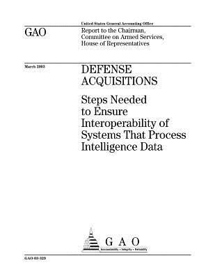 [8125e] #Read~ ^Online! Defense Acquisitions: Steps Needed to Ensure Interoperability of Systems That Process Intelligence Data - U.S. Government Accountability Office *PDF~