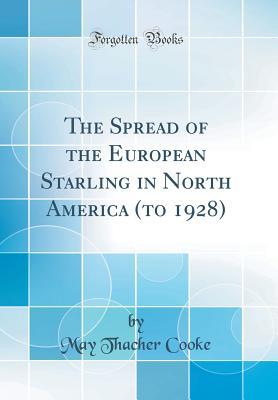 [ffc2e] *F.u.l.l.* ^D.o.w.n.l.o.a.d! The Spread of the European Starling in North America (to 1928) (Classic Reprint) - May Thacher Cooke ^ePub%