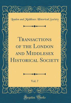 [55055] !Full^ ~Download~ Transactions of the London and Middlesex Historical Society, Vol. 7 (Classic Reprint) - London and Middlesex Historical Society *P.D.F%