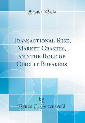 [9a375] !F.u.l.l.# @D.o.w.n.l.o.a.d@ Transactional Risk, Market Crashes, and the Role of Circuit Breakers (Classic Reprint) - Bruce C Greenwald ^e.P.u.b#