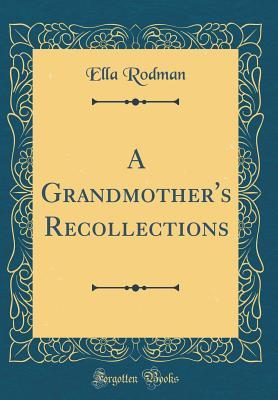 [95511] #Download% A Grandmother's Recollections (Classic Reprint) - Ella Rodman !P.D.F@