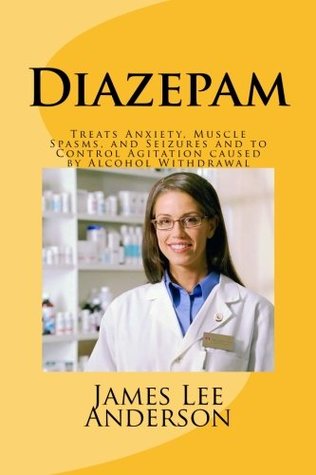 [1fde6] %Download~ Diazepam: Treats Anxiety, Muscle Spasms, and Seizures and to Control Agitation caused by Alcohol Withdrawal - James Lee Anderson %ePub^