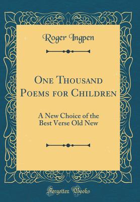 [56cca] !R.e.a.d% One Thousand Poems for Children: A New Choice of the Best Verse Old New (Classic Reprint) - Roger Ingpen ~PDF#