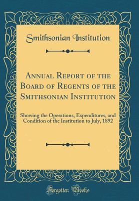 [d1f93] #Download@ Annual Report of the Board of Regents of the Smithsonian Institution: Showing the Operations, Expenditures, and Condition of the Institution to July, 1892 (Classic Reprint) - Smithsonian Institution ^PDF#