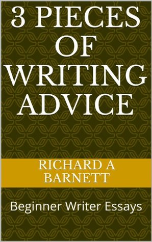 [4cd3e] @Read* 3 Pieces of Writing Advice: Beginner Writer Essays - Richard A Barnett ^P.D.F!