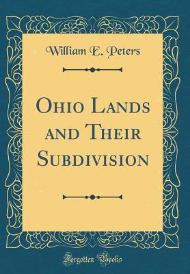 [d514d] ~Read@ #Online! Ohio Lands and Their Subdivision (Classic Reprint) - William E Peters ^PDF%