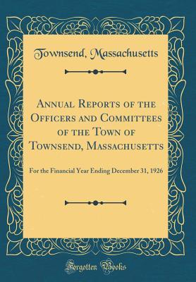 [8abd8] #Download% Annual Reports of the Officers and Committees of the Town of Townsend, Massachusetts: For the Financial Year Ending December 31, 1926 (Classic Reprint) - Townsend Massachusetts ~ePub*