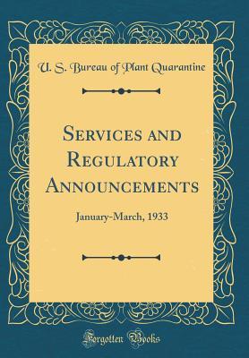 [5140b] %R.e.a.d~ Services and Regulatory Announcements: January-March, 1933 (Classic Reprint) - U S Bureau of Plant Quarantine #ePub%