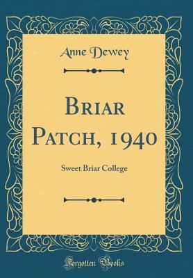 [59c98] %Download^ Briar Patch, 1940: Sweet Briar College (Classic Reprint) - Anne Dewey %ePub^