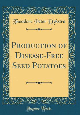 [c2b84] #Download% Production of Disease-Free Seed Potatoes (Classic Reprint) - Theodore Peter Dykstra @P.D.F^