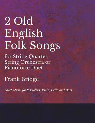 [30e6d] ^F.u.l.l.# %D.o.w.n.l.o.a.d^ Two Old English Songs for String Quartet, String Orchestra or Pianoforte Duet - Sheet Music for 2 Violins, Viola, Cello and Bass - Frank Bridge !ePub*