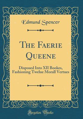 1eec0] !D.o.w.n.l.o.a.d! The Faerie Queene: Disposed Into XII Bookes, Fashioning Twelue Morall Vertues - Edmund Spenser %e.P.u.b%