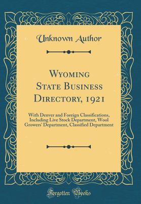 [6eb04] *R.e.a.d* !O.n.l.i.n.e# Wyoming State Business Directory, 1921: With Denver and Foreign Classifications, Including Live Stock Department, Wool Growers' Department, Classified Department (Classic Reprint) - Unknown !PDF*
