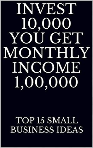 [26734] %Download~ invest 10,000 you get monthly income 1,00,000: invest 10000 you get monthly income 100000:Top 15 small business ideas - subramaniyam k *ePub#